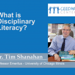 Dr. Tim Shanahan - What is Disciplinary Literacy?