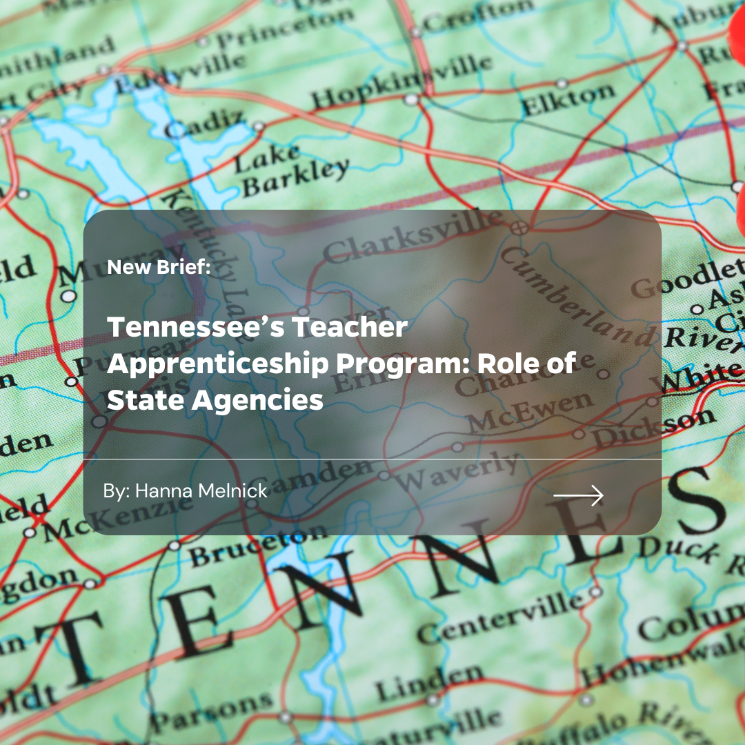 Image of TN map. Text says: New Brief: Tennessee’s Teacher Apprenticeship Program: Role of State Agencies
